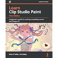 Learn Clip Studio Paint - Third Edition: A beginner's guide to creating compelling comics and manga art Learn Clip Studio Paint - Third Edition: A beginner's guide to creating compelling comics and manga art Paperback Kindle