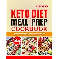 KETO DIET MEAL PLAN COOKBOOK: Unlocking Culinary Mastery: Savoring Ketogenic Bliss With Resistible Low Carb Creations For Effortless Weight Loss