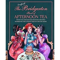 The Unofficial Bridgerton Book of Afternoon Tea: Over 75 scandalously delicious recipes inspired by the characters of the hit show The Unofficial Bridgerton Book of Afternoon Tea: Over 75 scandalously delicious recipes inspired by the characters of the hit show Hardcover Kindle