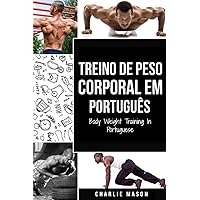 Treino de Peso Corporal Em português/ Body Weight Training In Portuguese Treino de Peso Corporal Em português/ Body Weight Training In Portuguese Paperback Kindle Edition Hardcover