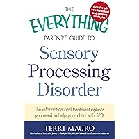 The Everything Parent's Guide To Sensory Processing Disorder: The Information and Treatment Options You Need to Help Your Child with SPD (Everything® Series) The Everything Parent's Guide To Sensory Processing Disorder: The Information and Treatment Options You Need to Help Your Child with SPD (Everything® Series) Paperback Kindle