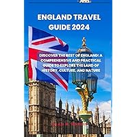 England Travel Guide 2024: Discover the Best of England: A Comprehensive and Practical Guide to Explore the Land of History, Culture, and Nature England Travel Guide 2024: Discover the Best of England: A Comprehensive and Practical Guide to Explore the Land of History, Culture, and Nature Paperback Kindle