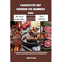 Pancreatitis Diet Cookbook For Beginners 2024: The Complete Pancreatits Guide with 1500+ Delicious & Healthy Recipes to Improve Your Health , Manage Mild,Reduce Inflammation. Include 30 Day Meals Plan Pancreatitis Diet Cookbook For Beginners 2024: The Complete Pancreatits Guide with 1500+ Delicious & Healthy Recipes to Improve Your Health , Manage Mild,Reduce Inflammation. Include 30 Day Meals Plan Paperback Kindle