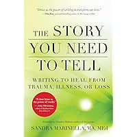 The Story You Need to Tell: Writing to Heal from Trauma, Illness, or Loss The Story You Need to Tell: Writing to Heal from Trauma, Illness, or Loss Paperback Audible Audiobook Kindle