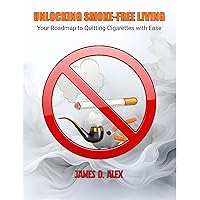 UNLOCKING SMOKE-FREE LIVING: Your Roadmap to Quitting Cigarettes with Ease UNLOCKING SMOKE-FREE LIVING: Your Roadmap to Quitting Cigarettes with Ease Kindle Paperback
