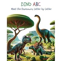 DINO ABC, Meet the Dinosaurs, Letter by Letter - An Alphabet Book for Kids DINO ABC, Meet the Dinosaurs, Letter by Letter - An Alphabet Book for Kids Paperback Kindle