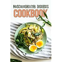 Musculoskeletal Diseases Cookbook: Nourishing Your Body and Mind