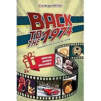 Back To The 1974: Celebrating a Special Year: A Journey Through the People, Leading Events, and Culture That Shaped 1974