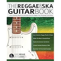 The Reggae & Ska Guitar Book: Learn Authentic Rhythm & Lead Guitar Parts for Reggae, Ska, Rocksteady, Dub & More