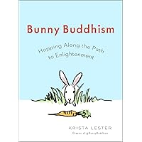 Bunny Buddhism: Hopping Along the Path to Enlightenment Bunny Buddhism: Hopping Along the Path to Enlightenment Paperback Kindle