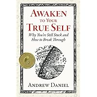 Awaken to Your True Self: Why You're Still Stuck and How to Break Through Awaken to Your True Self: Why You're Still Stuck and How to Break Through Paperback Audible Audiobook Kindle Hardcover