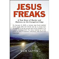 Jesus Freaks: A True Story of Murder and Madness on the Evangelical Edge Jesus Freaks: A True Story of Murder and Madness on the Evangelical Edge Kindle Paperback Hardcover Mass Market Paperback