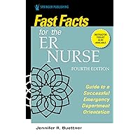 Fast Facts for the ER Nurse, Fourth Edition: Guide to a Successful Emergency Department Orientation Fast Facts for the ER Nurse, Fourth Edition: Guide to a Successful Emergency Department Orientation Paperback Kindle