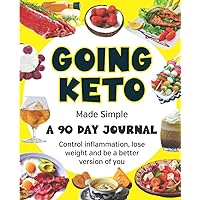Going keto made simple - reduce inflammation, lose weight and be a better version of you: A 90 day food diary & guided journal with pages to record ... urine/blood test results, goals and thoughts. Going keto made simple - reduce inflammation, lose weight and be a better version of you: A 90 day food diary & guided journal with pages to record ... urine/blood test results, goals and thoughts. Paperback