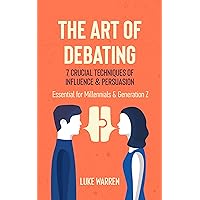 The Art of Debating: 7 Crucial Techniques of Influence & Persuasion: Essential for Millennials and Generation Z The Art of Debating: 7 Crucial Techniques of Influence & Persuasion: Essential for Millennials and Generation Z Kindle Audible Audiobook Paperback Hardcover