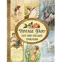 Vintage Fairy Cut and Collage Ephemera: Designer Ephemera for Junk Journals, Card Making, Scrapbooking, Jewelry Design, and Much More!