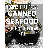 Recipes That Prove Canned Seafood Is Actually Rad As Hell: Discover the Delicious Possibilities of Tinned Foods with These Creative Meals.