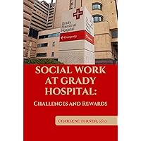 Social Work At Grady Hospital: Challenges and Rewards Social Work At Grady Hospital: Challenges and Rewards Kindle Paperback
