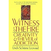 Witness to the Fire: Creativity and the Veil of Addiction Witness to the Fire: Creativity and the Veil of Addiction Paperback Hardcover