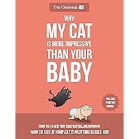 Why My Cat Is More Impressive Than Your Baby (The Oatmeal) Why My Cat Is More Impressive Than Your Baby (The Oatmeal) Paperback Kindle