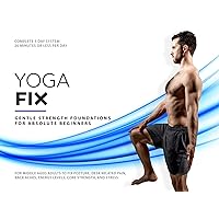 Yoga Fix - Gentle Strength Foundations For Middle Age Adults To Fix Posture, Desk Related Pain, Back Aches, Energy Levels, Core Strength, and Stress | Complete 5 Day System | 20 Minutes or Less Per Day
