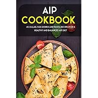 AIP COOKBOOK: 40+Salad, Side dishes and pasta recipes for a healthy and balanced AIP diet AIP COOKBOOK: 40+Salad, Side dishes and pasta recipes for a healthy and balanced AIP diet Paperback Kindle
