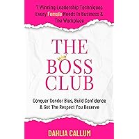 The Boss Club: 7 Winning Leadership Techniques Every Female Needs in Business and the Workplace. Conquer Gender Bias, Build Confidence, and Get the Respect You Deserve. The Boss Club: 7 Winning Leadership Techniques Every Female Needs in Business and the Workplace. Conquer Gender Bias, Build Confidence, and Get the Respect You Deserve. Kindle Audible Audiobook Hardcover Paperback