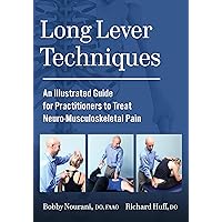 Long Lever Techniques: An Illustrated Guide for Practitioners to Treat Neuro-Musculoskeletal Pain Long Lever Techniques: An Illustrated Guide for Practitioners to Treat Neuro-Musculoskeletal Pain Paperback Kindle