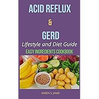 ACID REFLUX & GERD: Lifestyle and Diet Guide ACID REFLUX & GERD: Lifestyle and Diet Guide Kindle Paperback