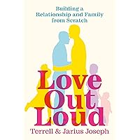 Love Out Loud: Building a Relationship and Family from Scratch Love Out Loud: Building a Relationship and Family from Scratch Paperback Audible Audiobook Kindle