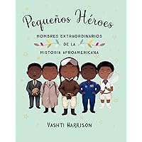 Pequeños héroes: hombres extraordinarios de la historia afroamericana / Little L egends: Exceptional Men in Black History (Spanish Edition)