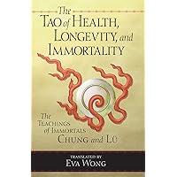 The Tao of Health, Longevity, and Immortality: The Teachings of Immortals Chung and Lü The Tao of Health, Longevity, and Immortality: The Teachings of Immortals Chung and Lü Paperback