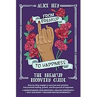 From Breakup to Happiness: The Breakup Recovery Guide