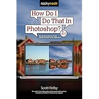 How Do I Do That In Photoshop?: The Quickest Ways to Do the Things You Want to Do, Right Now! (2nd Edition) (How Do I Do That..., 2) How Do I Do That In Photoshop?: The Quickest Ways to Do the Things You Want to Do, Right Now! (2nd Edition) (How Do I Do That..., 2) Paperback Kindle
