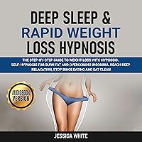 Deep Sleep & Rapid Weight Loss Hypnosis: The Step-by-Step Guide to Weight Loss with Hypnosis. Self-Hypnosis for Burn Fat and Overcoming Insomnia. Reach Deep Relaxation, Stop Binge Eating and Eat Clean Deep Sleep & Rapid Weight Loss Hypnosis: The Step-by-Step Guide to Weight Loss with Hypnosis. Self-Hypnosis for Burn Fat and Overcoming Insomnia. Reach Deep Relaxation, Stop Binge Eating and Eat Clean Audible Audiobook Kindle