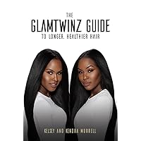 The GlamTwinz Guide to Longer, Healthier Hair The GlamTwinz Guide to Longer, Healthier Hair Paperback Kindle