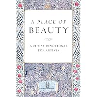 A Place of Beauty: A 21-Day Devotional for Artists A Place of Beauty: A 21-Day Devotional for Artists Paperback Kindle