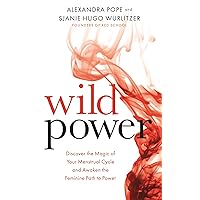 Wild Power: Discover the Magic of Your Menstrual Cycle and Awaken the Feminine Path to Power Wild Power: Discover the Magic of Your Menstrual Cycle and Awaken the Feminine Path to Power Kindle Audible Audiobook Paperback