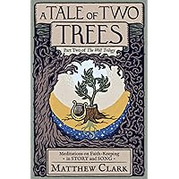 A Tale of Two Trees: Meditations on Faith-Keeping in Story and Song (The Well Trilogy) A Tale of Two Trees: Meditations on Faith-Keeping in Story and Song (The Well Trilogy) Paperback