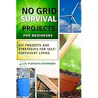 No Grid Survival Projects book for Beginners: DIY Projects and Strategies for Self-Sufficient Living No Grid Survival Projects book for Beginners: DIY Projects and Strategies for Self-Sufficient Living Kindle Paperback
