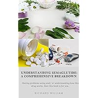 UNDERSTANDING SEMAGLUTIDE: A COMPREHENSIVE BREAKDOWN: Having problems using and/ or understanding how this drug works, then this book is for you. UNDERSTANDING SEMAGLUTIDE: A COMPREHENSIVE BREAKDOWN: Having problems using and/ or understanding how this drug works, then this book is for you. Kindle Paperback