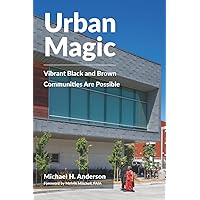 Urban Magic: Vibrant Black and Brown Communities Are Possible Urban Magic: Vibrant Black and Brown Communities Are Possible Paperback Kindle