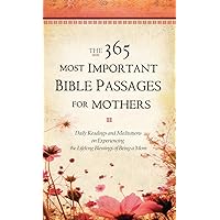 The 365 Most Important Bible Passages for Mothers: Daily Readings and Meditations on Experiencing the Lifelong Blessings of Being a Mom (The 365 Most Important Bible Passages, 3) The 365 Most Important Bible Passages for Mothers: Daily Readings and Meditations on Experiencing the Lifelong Blessings of Being a Mom (The 365 Most Important Bible Passages, 3) Hardcover Kindle