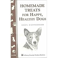 Homemade Treats for Happy, Healthy Dogs (Storey Country Wisdom Bulletin) Homemade Treats for Happy, Healthy Dogs (Storey Country Wisdom Bulletin) Paperback Kindle