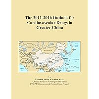 The 2011-2016 Outlook for Cardiovascular Drugs in Greater China