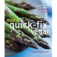More Quick-Fix Vegan: Simple, Delicious Recipes in 30 Minutes or Less More Quick-Fix Vegan: Simple, Delicious Recipes in 30 Minutes or Less Kindle Paperback
