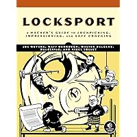 Locksport: A Hackers Guide to Lockpicking, Impressioning, and Safe Cracking Locksport: A Hackers Guide to Lockpicking, Impressioning, and Safe Cracking Paperback Kindle
