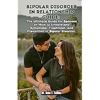 Bipolar Disorder in Relationship Guide: The Ultimate Guide for Spouses on How to Understand Symptoms, Treatment, and Prevention of Bipolar Disorder. (Paranoid Personality Disorder Guide Series) Bipolar Disorder in Relationship Guide: The Ultimate Guide for Spouses on How to Understand Symptoms, Treatment, and Prevention of Bipolar Disorder. (Paranoid Personality Disorder Guide Series) Paperback Kindle Hardcover