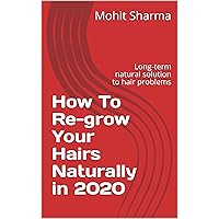 How To Re-grow Your Hairs Naturally in 2020: Long-term natural solution to hair problems
