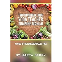 Two Hundred Hour Yoga Teacher Training Manual Two Hundred Hour Yoga Teacher Training Manual Paperback Kindle Hardcover